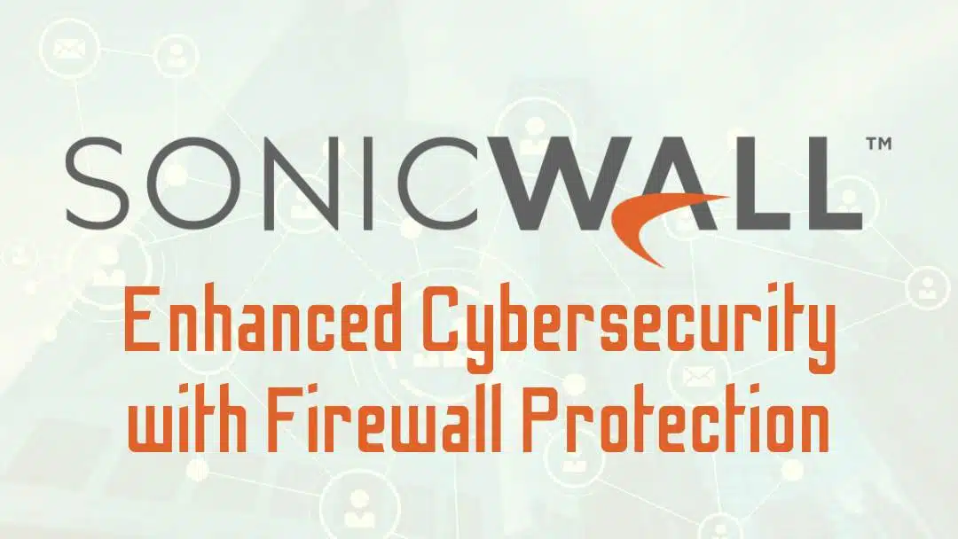 How SonicWall Firewall Can Help Your Business’ Cybersecurity